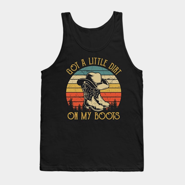 Got A Little Dirt On My Boots Funny Country Music Lover Tank Top by Ice Cream Monster